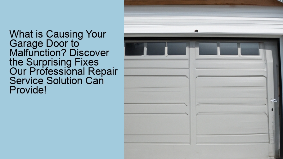 What is Causing Your Garage Door to Malfunction? Discover the Surprising Fixes Our Professional Repair Service Solution Can Provide!