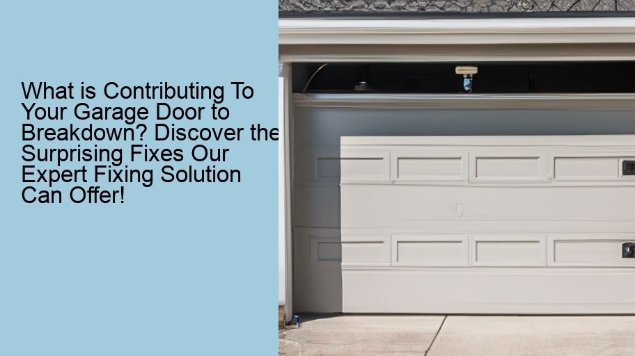 What is Contributing To Your Garage Door to Breakdown? Discover the Surprising Fixes Our Expert Fixing Solution Can Offer!