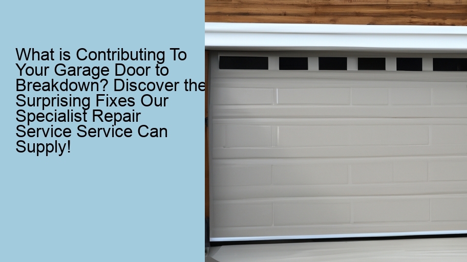 What is Contributing To Your Garage Door to Breakdown? Discover the Surprising Fixes Our Specialist Repair Service Service Can Supply!