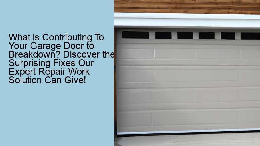 What is Contributing To Your Garage Door to Breakdown? Discover the Surprising Fixes Our Expert Repair Work Solution Can Give!