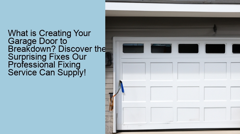 What is Creating Your Garage Door to Breakdown? Discover the Surprising Fixes Our Professional Fixing Service Can Supply!