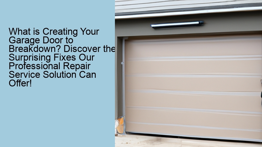 What is Creating Your Garage Door to Breakdown? Discover the Surprising Fixes Our Professional Repair Service Solution Can Offer!